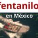 fentanilo en México