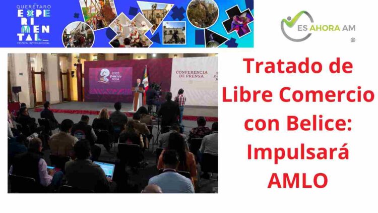 Presidente López Obrador impulsa el Tratado de Libre Comercio con Belice para beneficiar a Chetumal