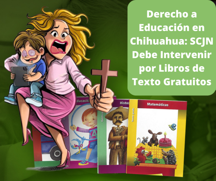 Derecho a Educación en Chihuahua: SCJN Debe Intervenir por Libros de Texto Gratuitos
