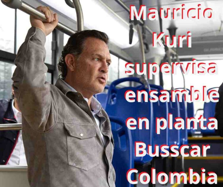 Mauricio Kuri supervisa ensamble en planta Busscar Colombia