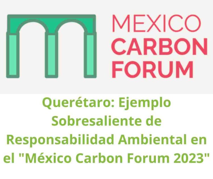 Querétaro: Ejemplo Sobresaliente de Responsabilidad Ambiental en el Mexico Carbon Forum 2023