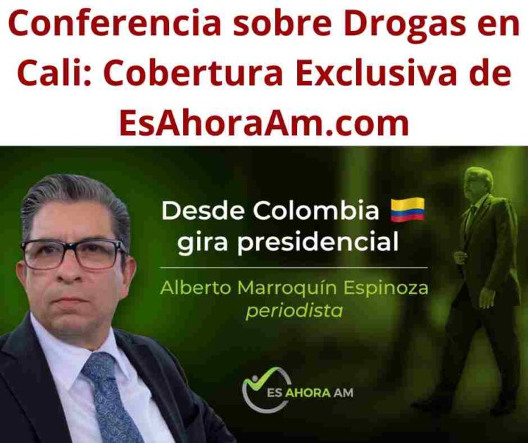 Conferencia sobre Drogas en Cali: Cobertura Exclusiva de EsAhoraAm.com