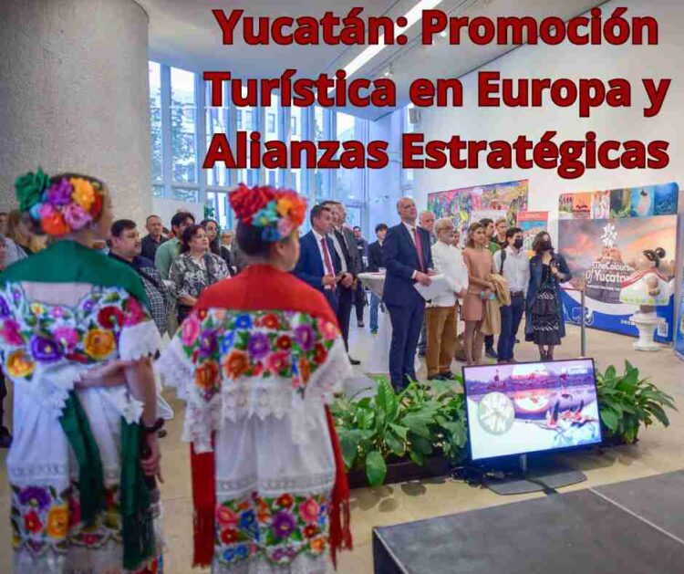 Yucatán: Promoción Turística en Europa y Alianzas Estratégicas