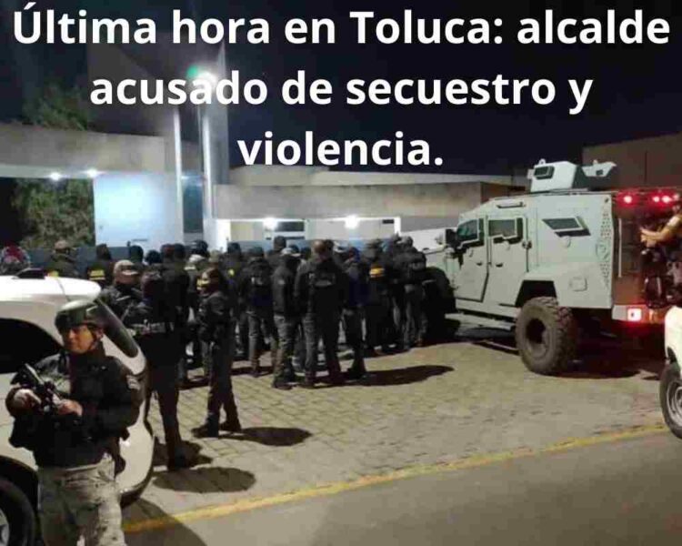 Última hora en Toluca: alcalde acusado de secuestro y violencia. ¿Qué está pasando realmente? Descúbrelo aquí. #Toluca #NoticiasMéxico