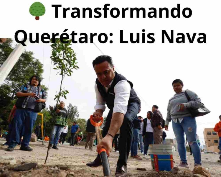 🌳 Transformando Querétaro: Luis Nava