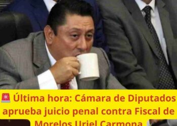 Última hora: Cámara de Diputados aprueba juicio penal contra Fiscal de Morelos Uriel Carmona