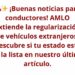 🚗✨ ¡Buenas noticias para conductores! AMLO extiende la regularización de vehículos extranjeros. Descubre si tu estado está en la lista en nuestro último artículo.