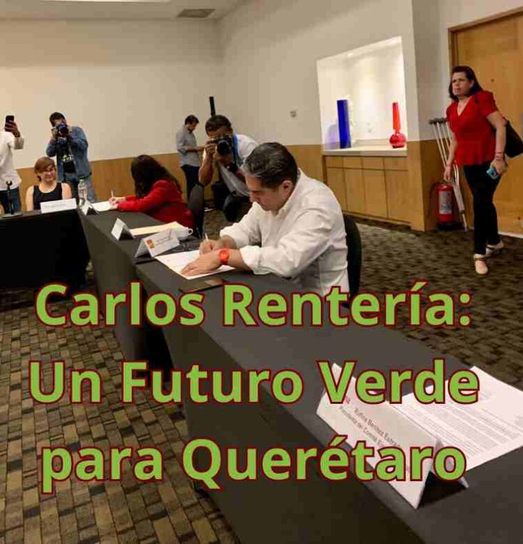 ¿Qué significa el compromiso verde de Carlos Rentería para Querétaro? Únete a la discusión sobre su visión sostenible