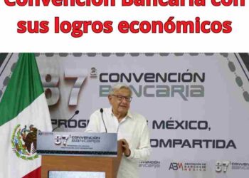 AMLO ilumina la Convención Bancaria con sus logros económicos