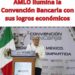 AMLO ilumina la Convención Bancaria con sus logros económicos