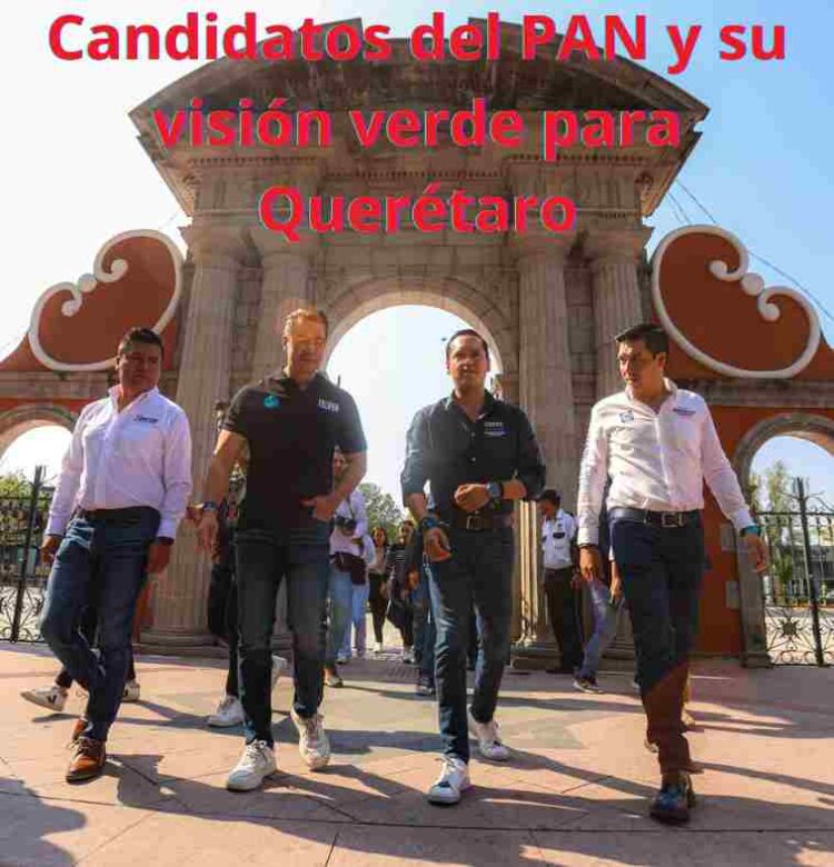 Candidatos del PAN y su visión verde para Querétaro