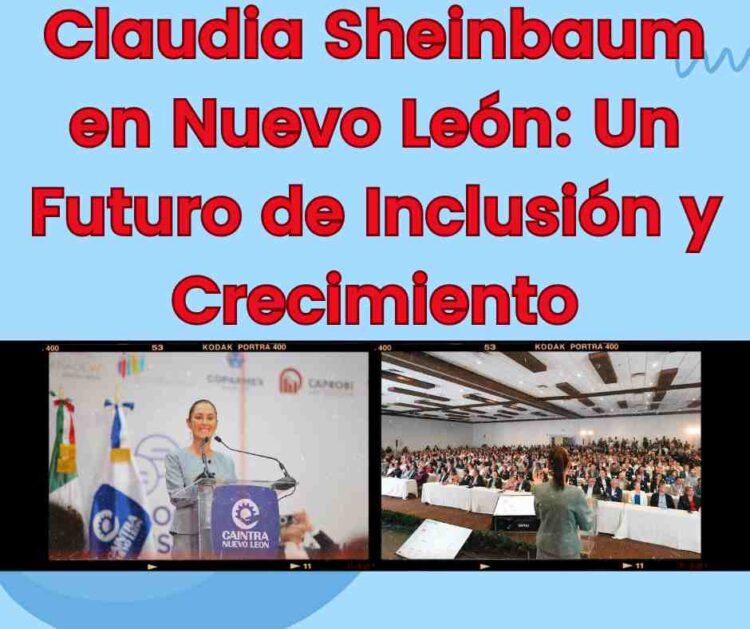 Claudia Sheinbaum en Nuevo León: Un Futuro de Inclusión y Crecimiento