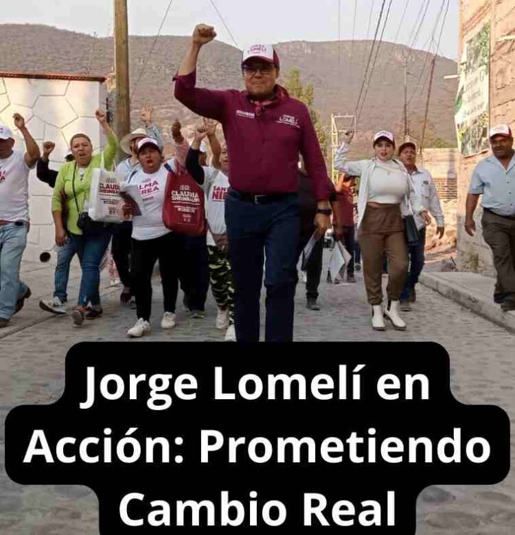 Jorge Lomelí en Acción: Prometiendo Cambio Real