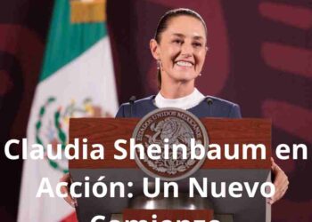 Claudia Sheinbaum en Acción: Un Nuevo Comienzo