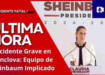 Trágico Accidente Involucra Avanzada de Claudia Sheinbaum en Coahuila