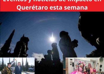 Lo que debes saber de la semana en Querétaro