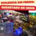 Querétaro bajo amenaza: la ausencia de seguridad en las calles