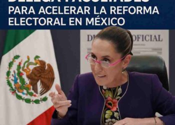 📦 Claudia Sheinbaum delega facultades para acelerar la Reforma Electoral en México