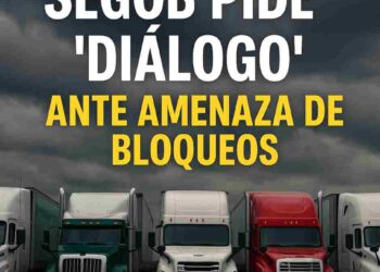 Segob prende las alarmas y pide “diálogo” ante amenaza de bloqueos de transportistas