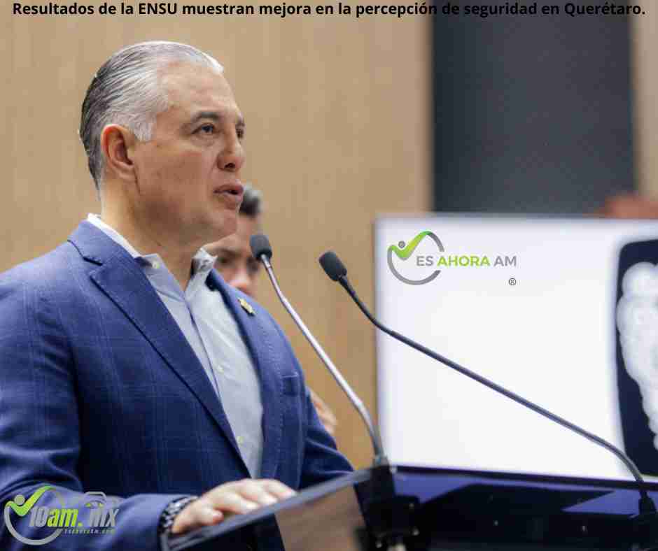 Resultados de la ENSU muestran mejora en la percepción de seguridad en Querétaro.