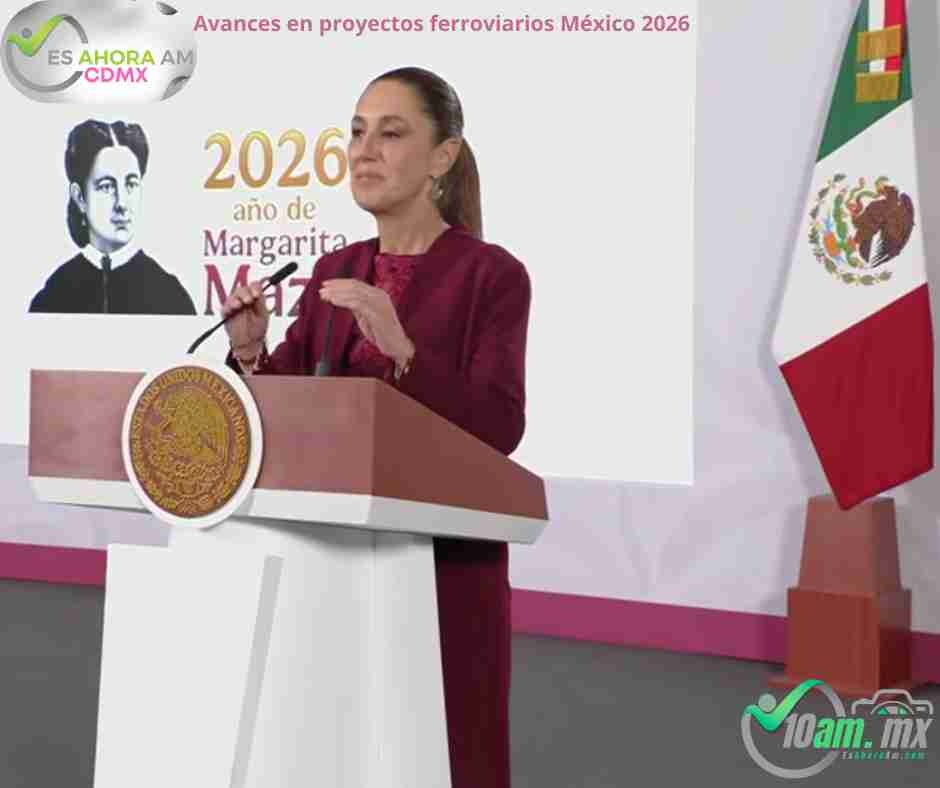 Avances en proyectos ferroviarios México 2026