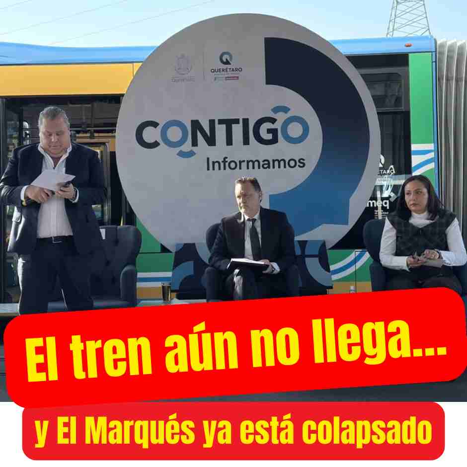 Funcionarios del gobierno de Querétaro en evento de transporte público con mensaje “El tren aún no llega y El Marqués ya está colapsado” sobre crisis de movilidad previa al Tren México-Querétaro.