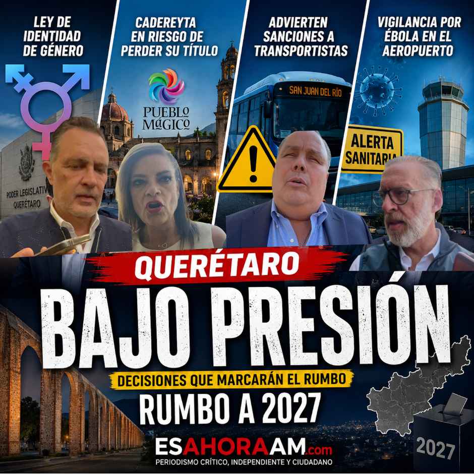 Montaje informativo de EsAhoraAm.com sobre los principales temas de la agenda pública en Querétaro: Ley de Identidad de Género, riesgo de que Cadereyta pierda el nombramiento de Pueblo Mágico, posibles sanciones a concesionarios del transporte público, vigilancia sanitaria por ébola en el Aeropuerto Internacional de Querétaro y el panorama político rumbo a 2027.