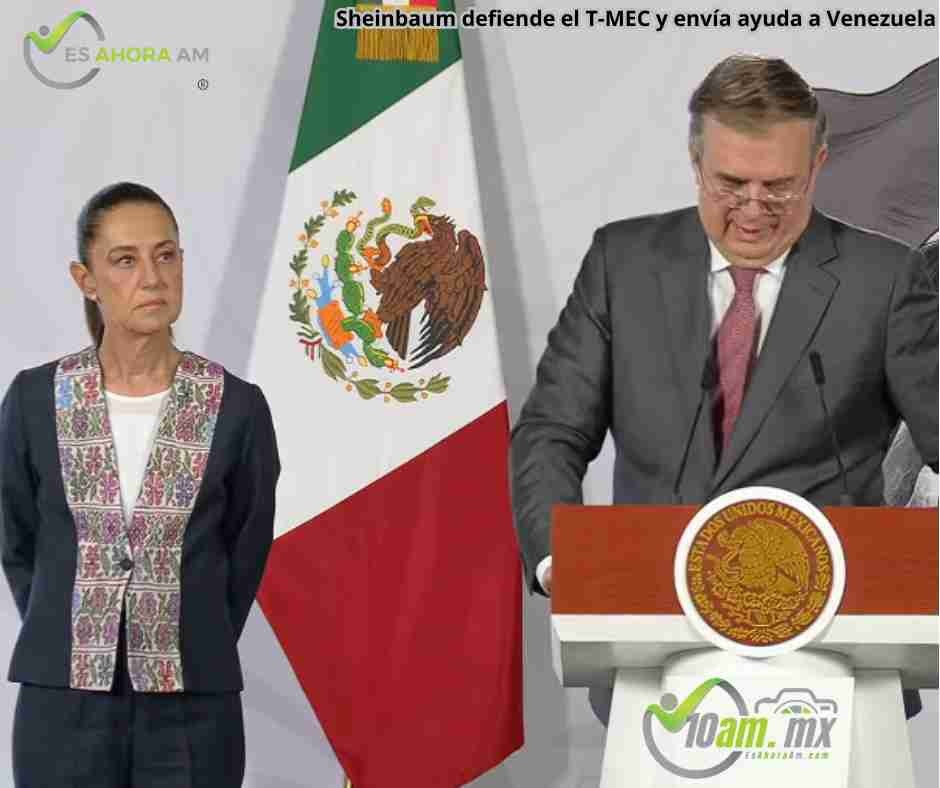 México se planta en el T-MEC mientras despliega ayuda humanitaria a Venezuela