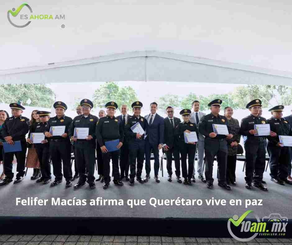 Querétaro presume ser ejemplo nacional de seguridad; Felifer reconoce a su policía