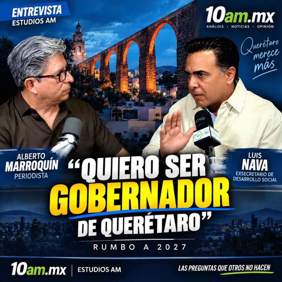 Luis Nava en entrevista con Alberto Marroquín sobre su aspiración a la gubernatura de Querétaro en 2027
